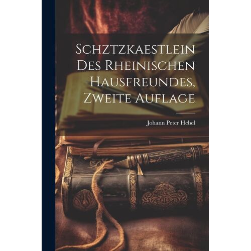 Schztzkaestlein Des Rheinischen Hausfreundes, Zweite Auflage