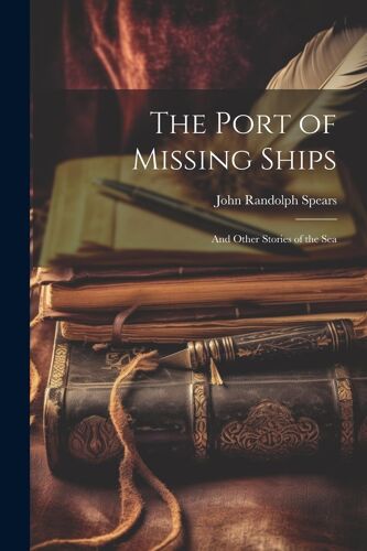 The Port Of Missing Ships: And Other Stories Of The Sea
