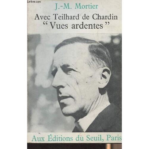Avec Teilhard De Chardin Vues Ardentes