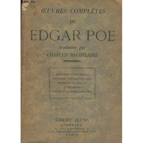 Oeuvres Complètes De Edgar Poe Traduites Par Charles Baudelaire - Histoires Et Nouvelles, Histoires Extraordinaires, Histoires Grotesques Et Sérieuses, Gordon, Pym, Euréka, Etc Etc