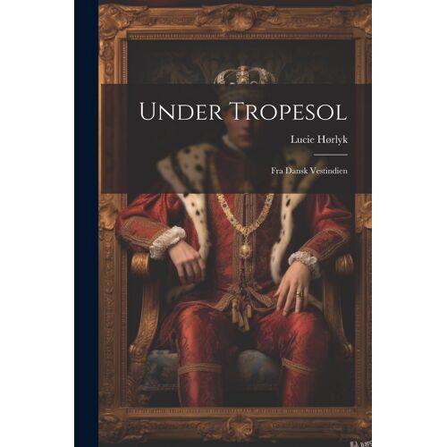 Under Tropesol: Fra Dansk Vestindien