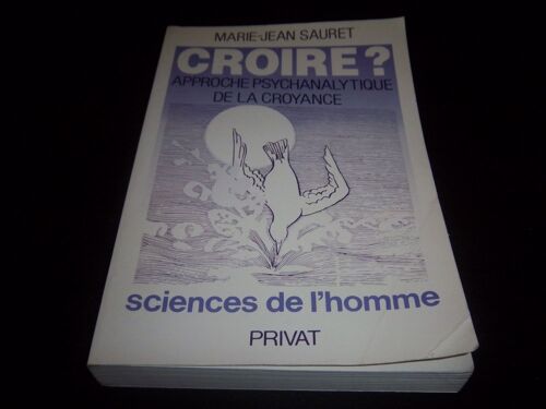 Croire ? - Approche Psychanalytique De La Croyance