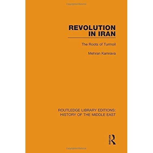Revolution In Iran: The Roots Of Turmoil (Routledge Library Editions History Of The Middle East)