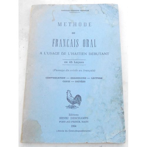 Méthode De Français Oral À LUsage De LHaïtien Débutant En 45 Leçons (Passage Du Créole Au Français) Conversation-Grammaire Lecture  Copie - Dictées