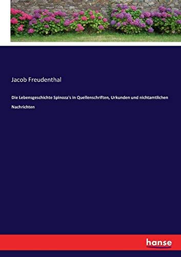 Die Lebensgeschichte Spinoza's In Quellenschriften, Urkunden Und Nichtamtlichen Nachrichten