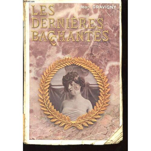 Les Dernieres Bacchantes. Roman D'amours Antiques