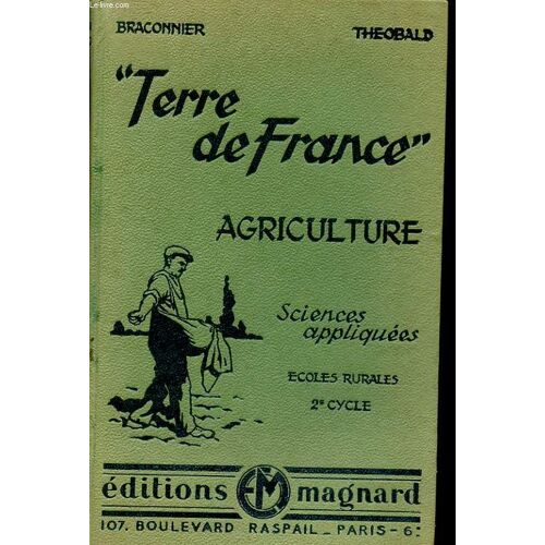 La Terre De France. Agriculture. Deuxieme Cycle. Sciences Appliquees. Ecoles Rurales. Certificat D'etudes Primaires. Cours Post-Scolaires Agricoles. Cours D'agriculture Par Correspondance. ...