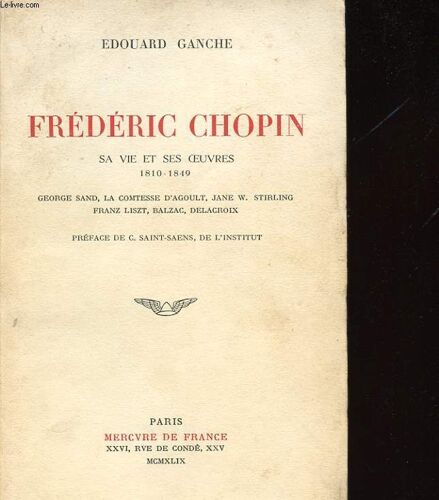 Frederic Chopin. Sa Vie Et Ses Oeuvres 1810-1849. George Sand. La Comtesse D'agoult. Jane W. Stirling. Franz Liszt. Balzac. Delacroix