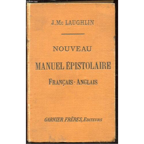 Nouveau Manuel Epistolaire En Francais Et En Anglais. Theorie, Pratique, Modeles. Lettres D'invitation. Billets De Faire-Part. Felicitations. Condoleances. Petitions. Demandes, Prieres ...