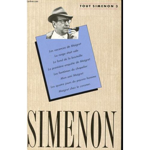 Oeuvre Romanesque N°3. Les Vacances De Maigret. La Neige Etait Sale. Le Fond De La Bouteille. La Premiere Enquete De Maigret. Les Fantomes Du Chapelier. Mon Ami Maigret. Les Quatre Jours Du ...