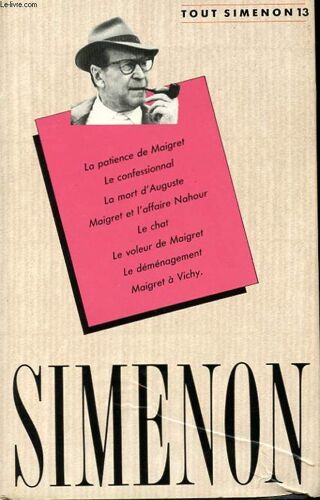 Oeuvre Romanesque N°13. La Patience De Maigret. Le Confessionnal. La Mort D'auguste. Maigret Et L'affaire Nahour. Le Chat. Le Voleur De Maigret. Le Demenagement. Maigret A Vichy