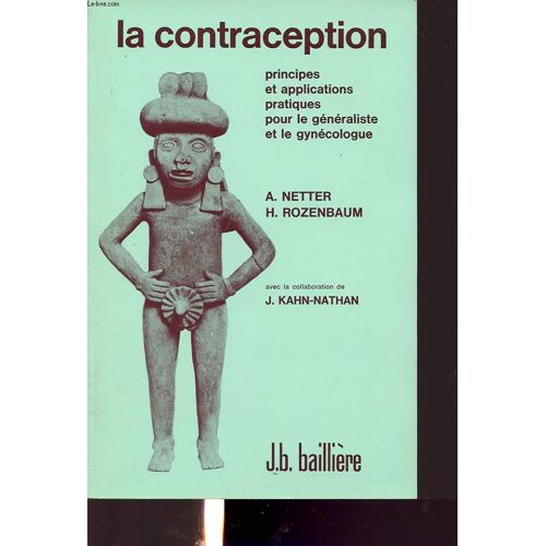 La Contraception : Principes Et Applications Pratiques Pour Le Generaliste Et Le Gynecologue