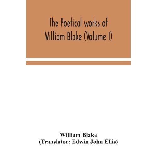 The Poetical Works Of William Blake (Volume I)