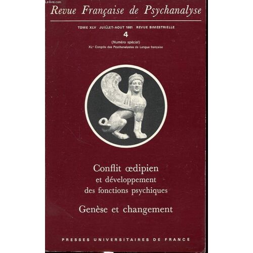 Revue Francaise De Psychanalyse Tome Xlv N°4 1981 Numero Spécial  Xle Congrès De Psychanalystes De Langue Francaise :Conflit Oedipien Et Développement Des Fonctions Psychiques-Genèse Et ...