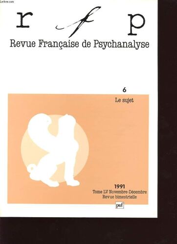 Revue Francaise De Psychanalyse Tome 55 Numero 6 1991 : Du Sujet