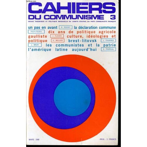 Cahiers Du Communiste N°3 : Un Pas En Avant / La Déclaration Commune / Dix Ans De Politique Agricole Gaulliste / Culture, Idéologies Et Politique / Brest-Litovsk / Les Communistes Et La ...