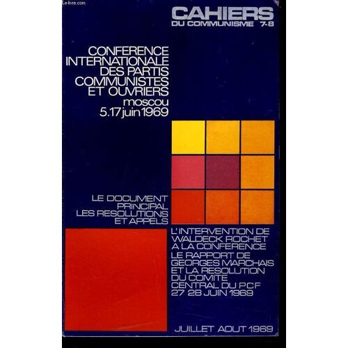 Cahiers Du Communiste N°7-8 : Conférence Internationale Des Partis Communistes Et Ouvriers Moscou 5.17 Juin 1969 / Les Documents Principal / Les Résolutions Et Appels / L'intervention De ...