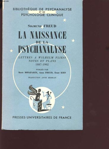 La Naissance De La Psychanalyse Lettres A Wilhem Fliess Notes Et Plans 1887-1902