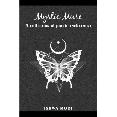 Mystic Muse: A Collection Of Poetic Enchantment