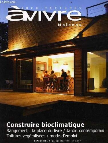 Architectures A Vivre N°34 : Construire Bioclimatique - Rangement : La Place Du Livre / Jardin Contemporain - Toitures Végétalisées : Mode D'emploi