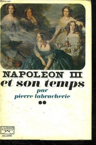 Napoleon Iii Et Son Temps.