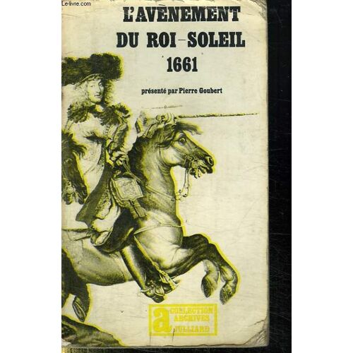 L Avenement Du Roi Soleil. 1661.