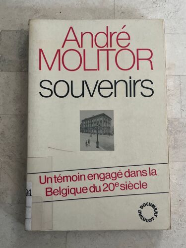 Souvenirs - Un Témoin Engagé Dans La Belgique Du 20ème Siècle - De André Molitor 