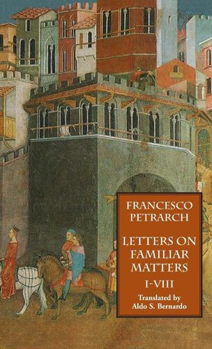 Letters On Familiar Matters (Rerum Familiarium Libri), Vol. 1, Books I-Viii
