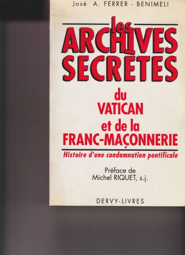 Les Archives Secrètes Du Vatican Et De La - I.E. Et La - Franc-Maçonnerie - Histoire D'une Condamnation Pontificale