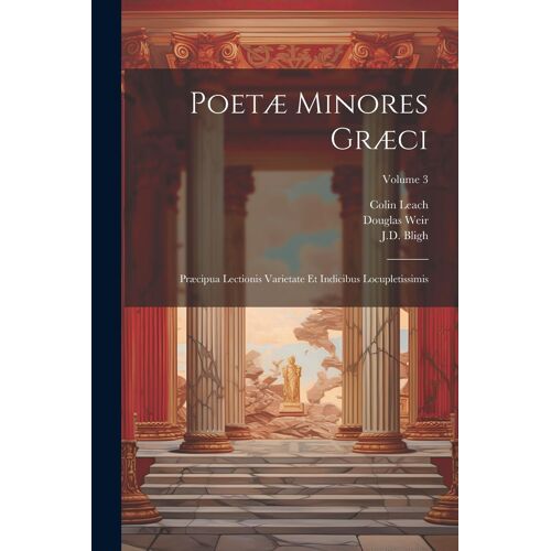 Poetæ Minores Græci: Præcipua Lectionis Varietate Et Indicibus Locupletissimis; Volume 3