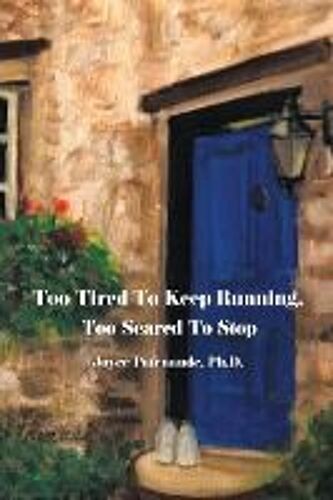 Too Tired To Keep Running Too Scared To Stop