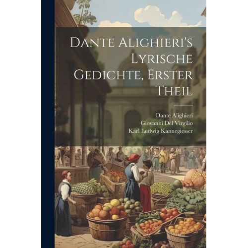 Dante Alighieri's Lyrische Gedichte, Erster Theil