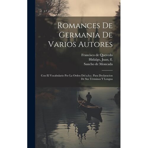 Romances De Germania De Varios Autores: Con El Vocabulario Por La Orden Del A.B.C. Para Declaracion De Sus Términos Y Lengua