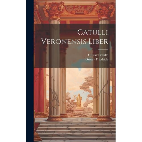 Catulli Veronensis Liber