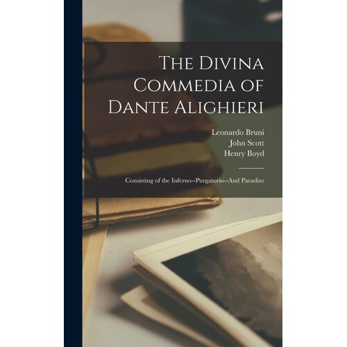 The Divina Commedia Of Dante Alighieri: Consisting Of The Inferno--Purgatorio--And Paradiso