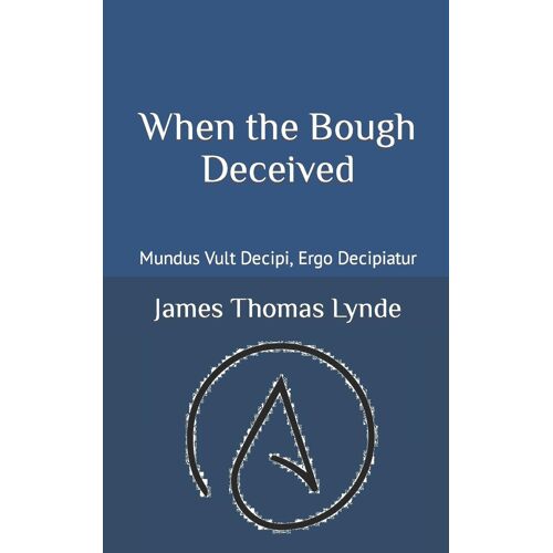 When The Bough Deceived: Mundus Vult Decipi, Ergo Decipiatur