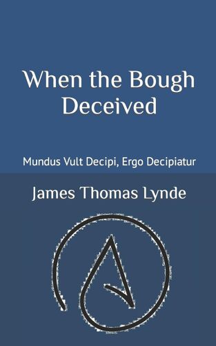When The Bough Deceived: Mundus Vult Decipi, Ergo Decipiatur
