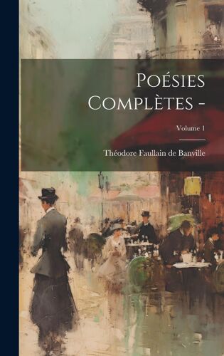 Poésies Complètes -; Volume 1