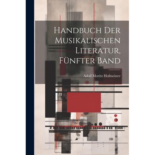 Handbuch Der Musikalischen Literatur, Fünfter Band