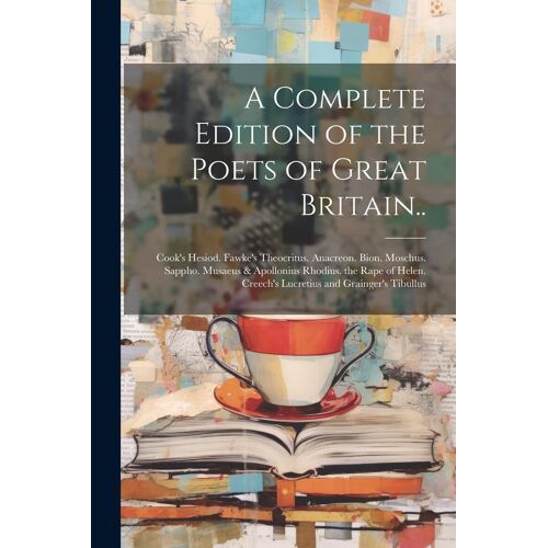 A Complete Edition Of The Poets Of Great Britain..: Cook's Hesiod. Fawke's Theocritus. Anacreon. Bion. Moschus. Sappho. Musaeus & Apollonius Rhodius.