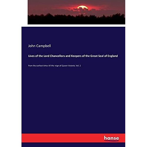Lives Of The Lord Chancellors And Keepers Of The Great Seal Of England