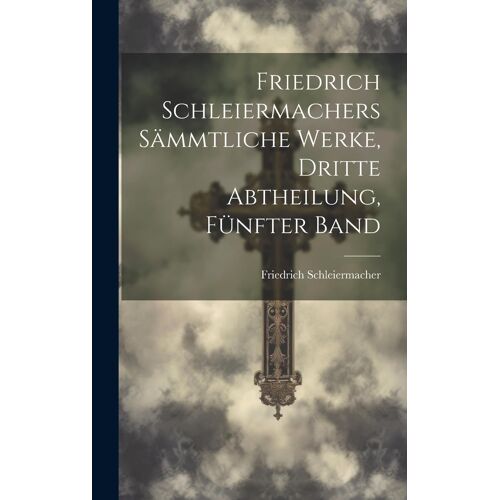 Friedrich Schleiermachers Sämmtliche Werke, Dritte Abtheilung, Fünfter Band