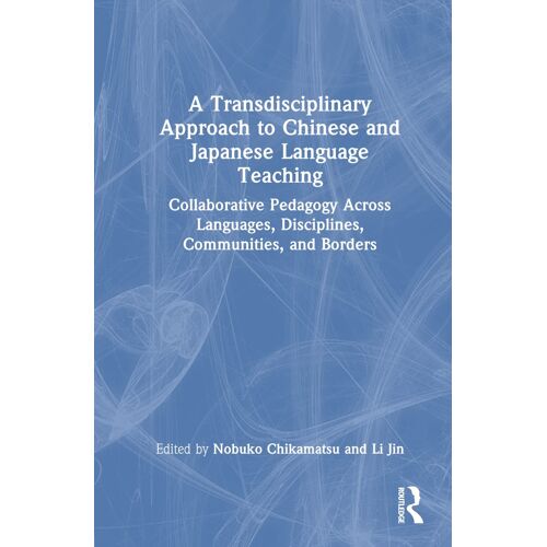 A Transdisciplinary Approach To Chinese And Japanese Language Teaching