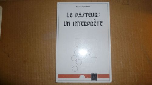Le Pasteur, Un Interprète - Essai De Théologie Pastorale