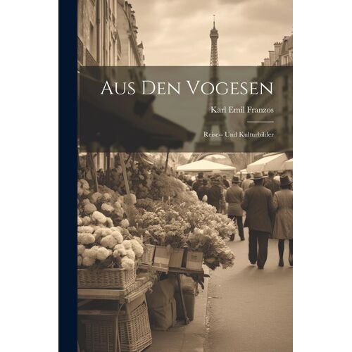 Aus Den Vogesen: Reise-- Und Kulturbilder