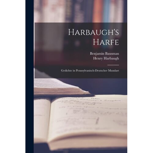Harbaugh's Harfe: Gedichte In Pennsylvanisch-Deutscher Mundart