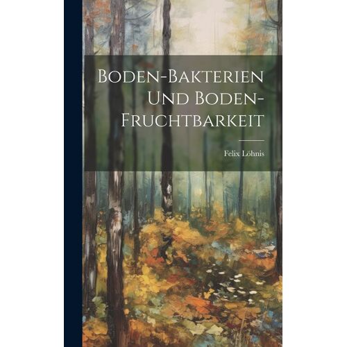 Boden-Bakterien Und Boden-Fruchtbarkeit