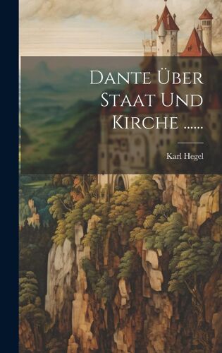 Dante Über Staat Und Kirche ......