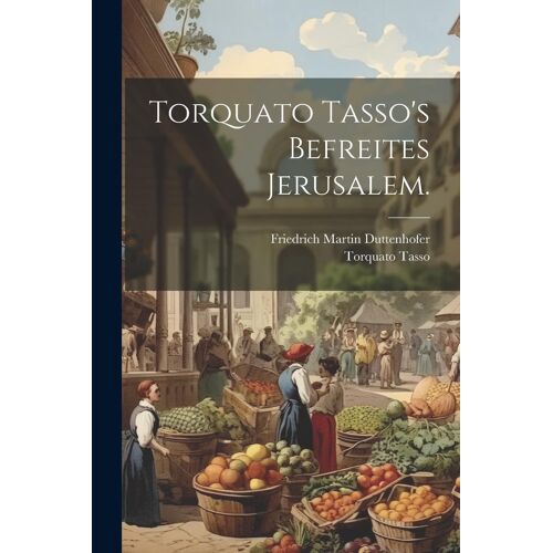 Torquato Tasso's Befreites Jerusalem.