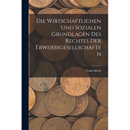 Die Wirtschaftlichen Und Sozialen Grundlagen Des Rechtes Der Erwerbsgesellschaften